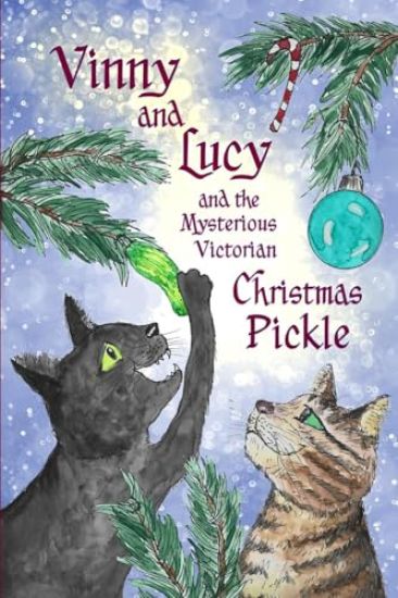 Vinny and Lucy and the Mysterious Victorian Christmas Pickle