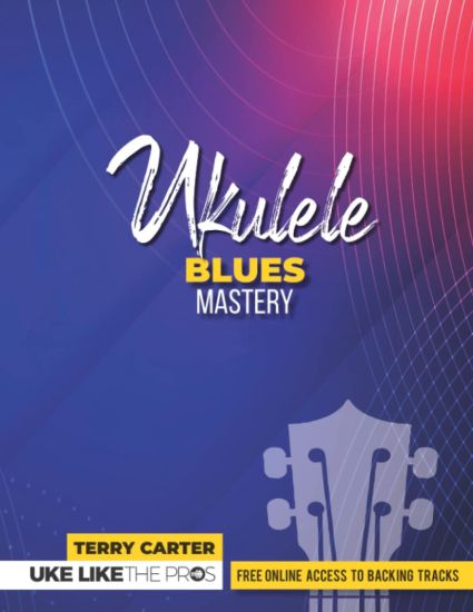 Ukulele Blues Mastery Uke Like The Pros