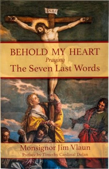 Behold My Heart: Praying the Seven Last Words