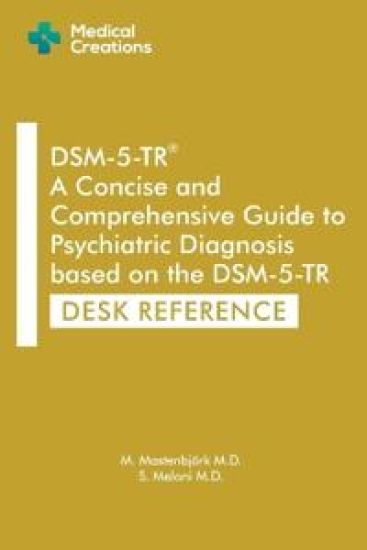 DSM-5-TR A Concise and Comprehensive Guide to Psychiatric Diagnosis based on the DSM-5-TR: Desk Reference