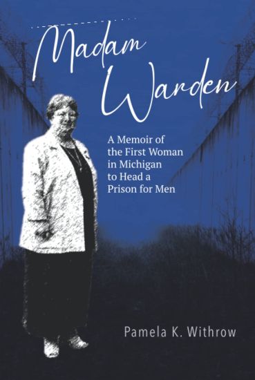Madam Warden: A Memoir of the First Woman in Michigan to Head a Prison for Men