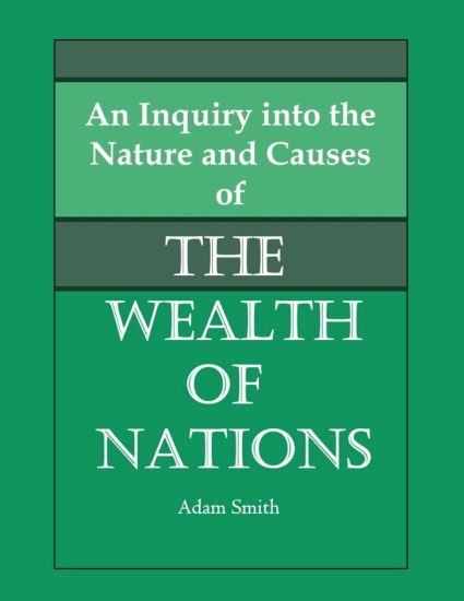 An Inquiry into the Nature and Causes of the Wealth of Nations