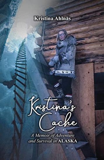 Kristina's Cache: A Memoir of Adventure and Survival in Alaska
