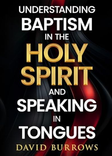 Understanding the Baptism of the Holy Spirit and Speaking in Tongues