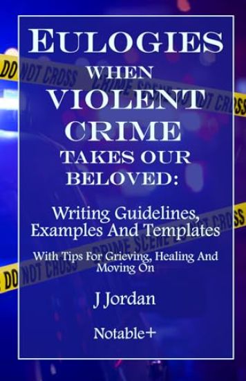 Eulogies When Violent Crime Takes Our Beloved