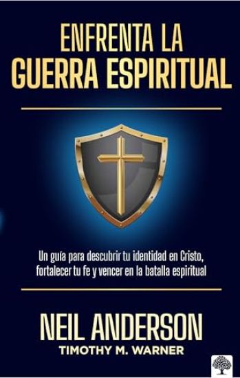 Enfrenta La Guerra Espiritual: Una Guía Para Descubrir Tu Identidad En Cristo / The Essential Guide to Spiritual Warfare