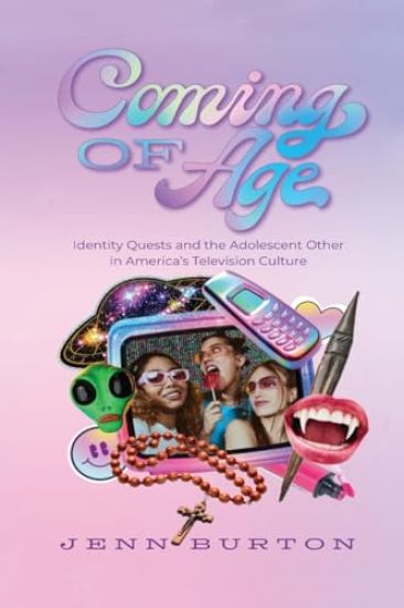 Coming of Age: Identity Quests and the Adolescent Other in America's Television Culture