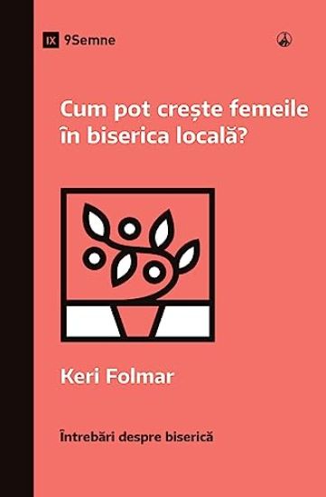 How Can Women Thrive in the Local Church? / Cum pot cre?te femeile în biserica locala?