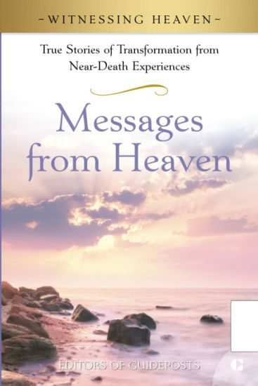 Messages from Heaven: True Stories of Transformation from Near-Death Experiences.