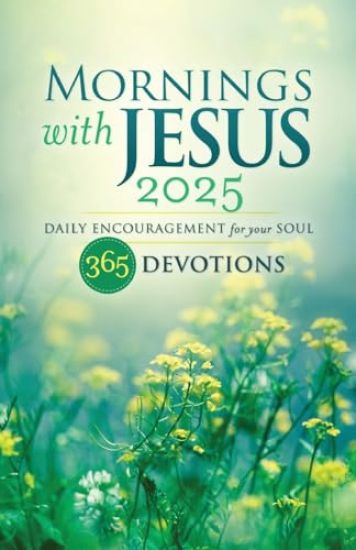 Mornings with Jesus 2025: Daily Encouragement for Your Soul