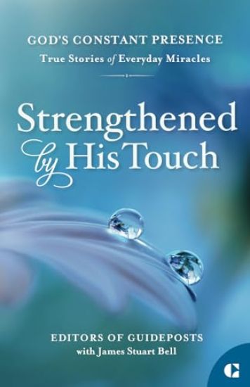 Strengthened by His Touch: True Stories of Everyday Miracles