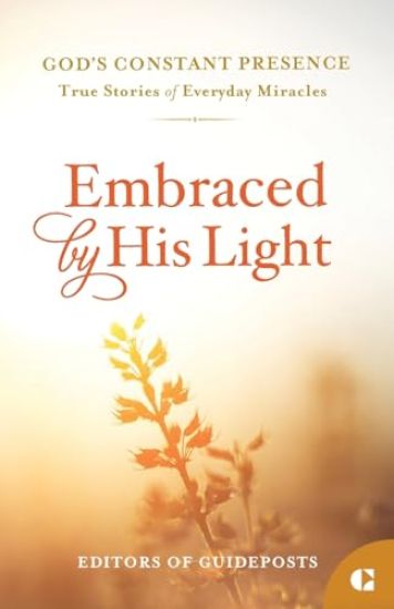 Embraced by His Light: True Stories of Everyday Miracles