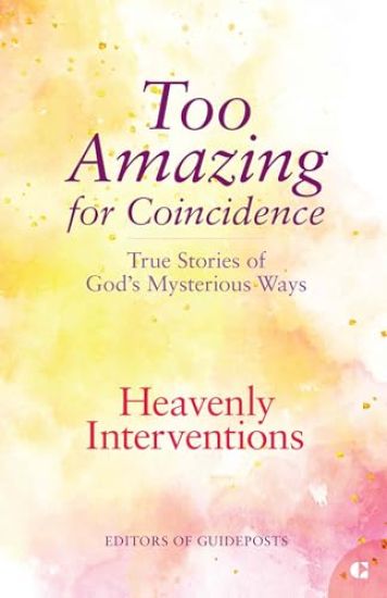 Heavenly Interventions: True Stories of God's Mysterious Ways