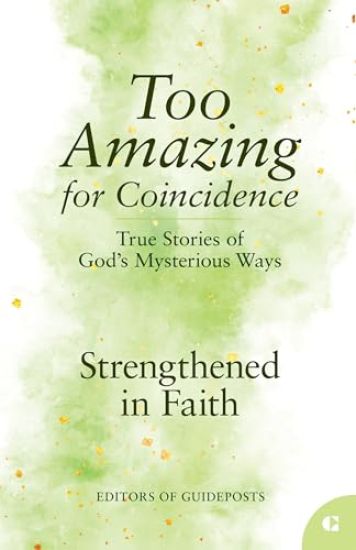 Strengthened in Faith: True Stories of God's Mysterious Ways