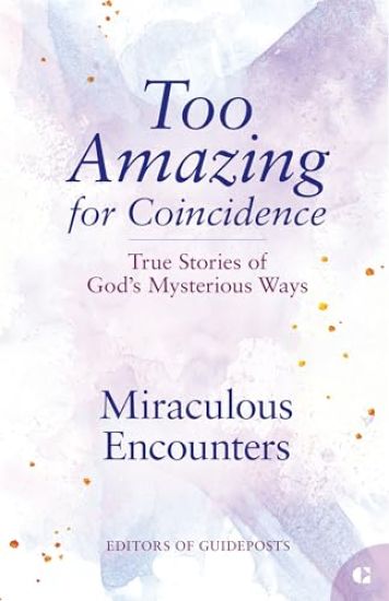 Miraculous Encounters: True Stories of God's Mysterious Ways