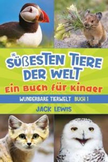 Die süßesten Tiere der Welt Ein Buch für Kinder