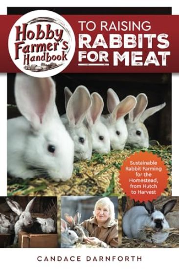 Hobby Farmer's Handbook to Raising Rabbits for Meat