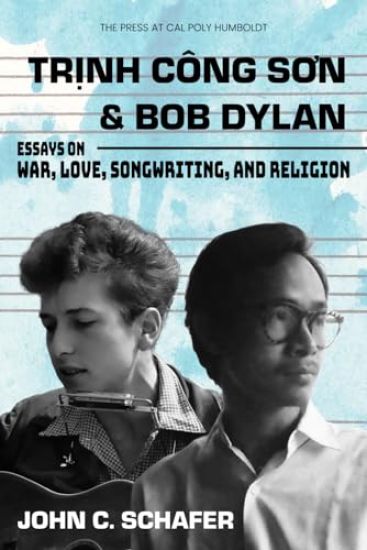 Trinh Cong Son and Bob Dylan: Essays on War, Love, Songwriting, and Religion: Essays on War, Love, Songwriting and Religion