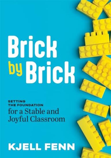 Brick by Brick: Setting the Foundation for a Stable and Joyful Classroom (Dynamic Strategies to Build Confidence in the Classroom)