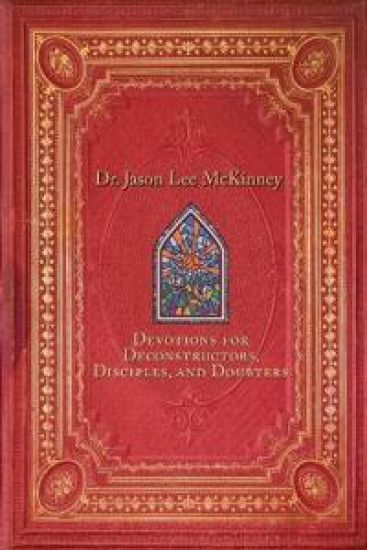Devotions for Deconstructors, Disciples, and Doubters