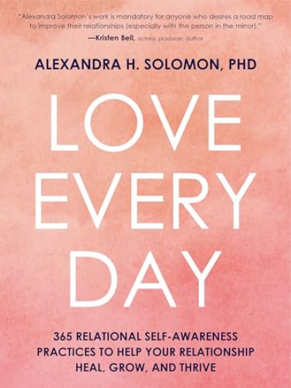 Love Every Day: 365 Relational Self-Awareness Practices to Help Your Relationship Heal, Grow, and Thrive