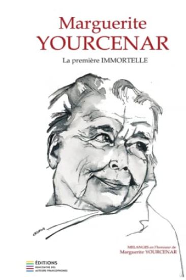 Marguerite Yourcenar, La Première Immortelle: Mélanges en l'honneur de Marguerite Yourcenar