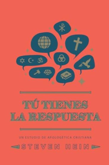 Tú Tienes La Respuesta: Un Estudio de Apologética Cristiana