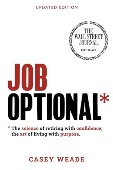 Job Optional*: The Science of Retiring with Confidence; The Art of Living with Purpose