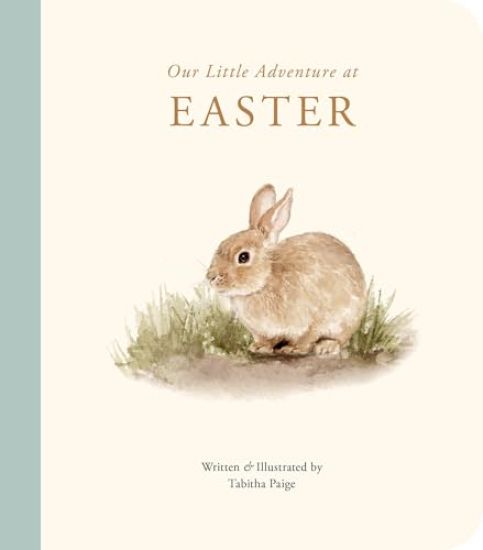 Our Little Adventure at Easter: An Easter Book for Babies and Toddlers Featuring Lessons on Sacrifice, Love, and Forgiveness