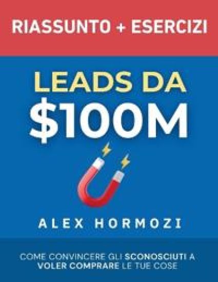 Leads da $100M Riassunto e Manuale Degli Esercizi