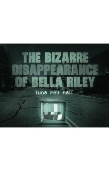 The bizarre disappearance of bella riley