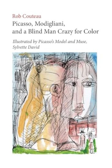 Picasso, Modigliani, and a Blind Man Crazy for Color. Illustrated by Picasso's Model and Muse, Sylvette David. Second, Revised Edition