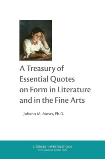 A Treasury of Essential Quotes on Form in Literature and in the Fine Arts