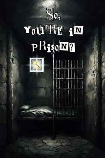 So, you're in prison?