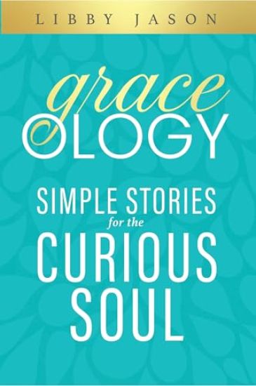 Graceology: Simple Stories for the Curious Soul