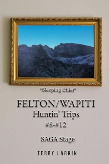 Felton/Wapiti Huntin' Trips #8 - #12