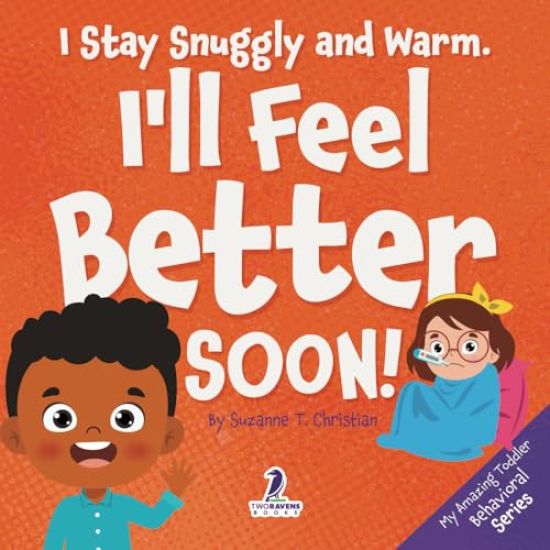 I Stay Snuggly and Warm. I'll Feel Better Soon!