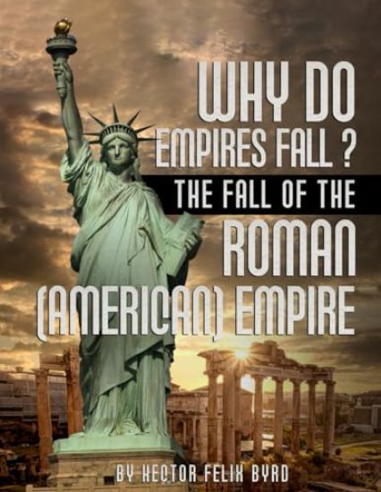 Why Do Empires Fall? The Fall of the Roman (American) Empire