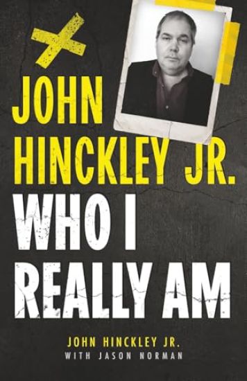 John Hinckley Jr.: Who I Really Am