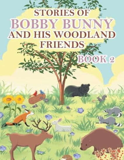 Stories of Bobby Bunny and His Woodland Friends Book 2