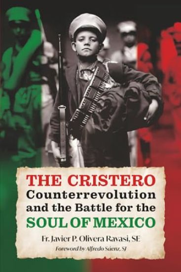 The Cristero Counterrevolution and the Battle for the Soul of Mexico