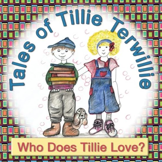 Tales of Tillie Terwillie: Who Does Tillie Love?