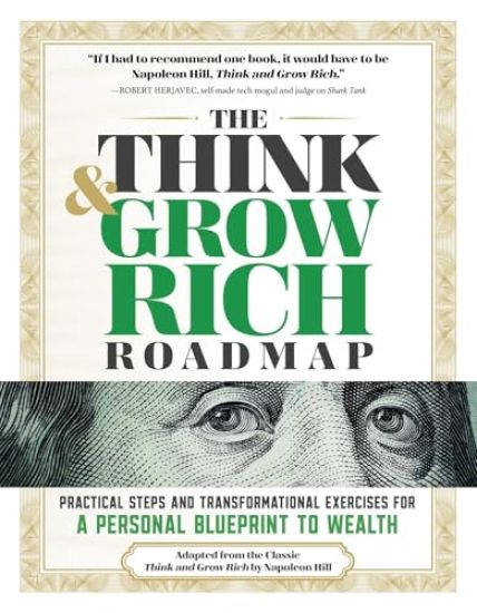 The Think and Grow Rich Roadmap: Practical Steps and Transformational Exercises for a Personal Blueprint to Wealth