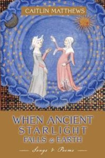 When Ancient Starlight Falls to Earth: Songs and Poems
