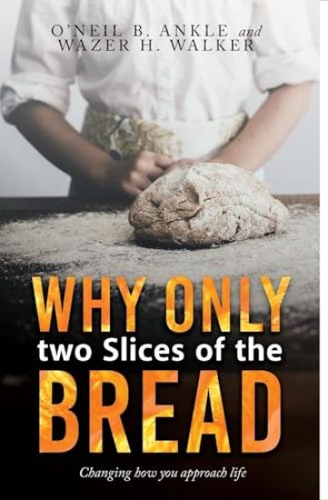 WHY ONLY TWO SLICES OF THE BREAD? (Changing how you approach life)