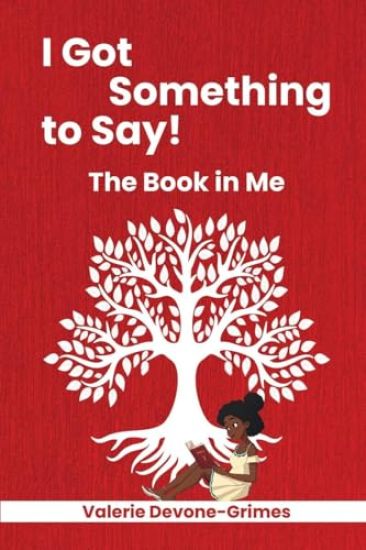 I Got Something to Say! The Book in Me