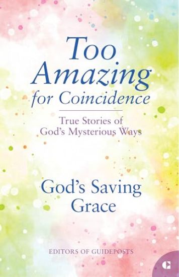 God's Saving Grace: True Stories of God's Mysterious Ways