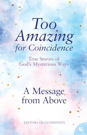 A Message from Above: True Stories of God's Mysterious Ways