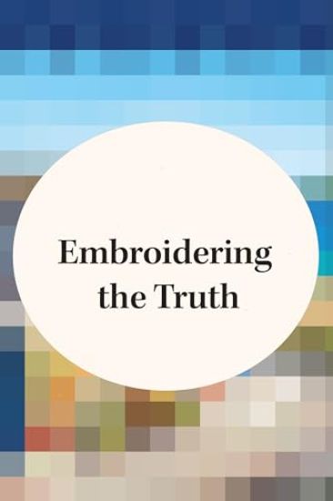 Embroidering the Truth