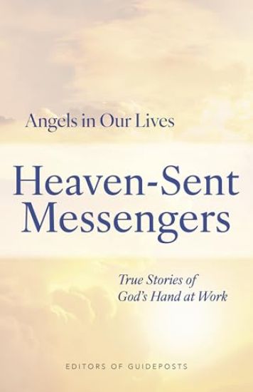 Heaven-Sent Messengers: True Stories of God's Hand at Work